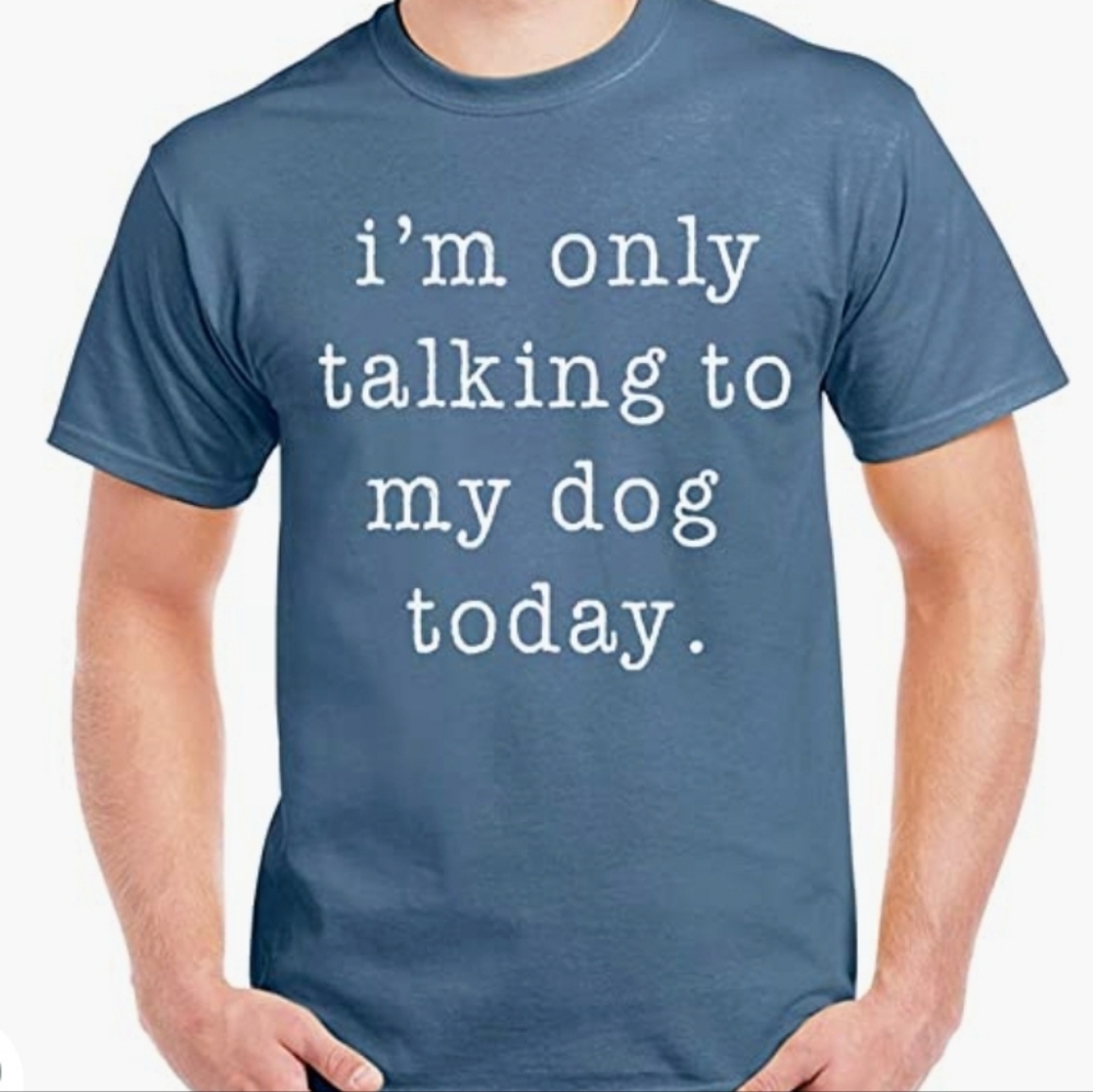 Dog Lover Shirt | I’m only Talking to My Dog Today Sarcastic Tee